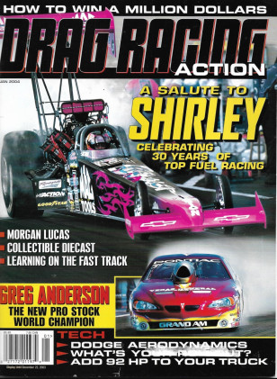 DRAG RACING ACTION 2004 JAN - SALUTE TO SHIRLEY, MORGAN LUCAS, GREG ANDERSON